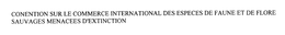 CONENTION SUR LE COMMERCE INTERNATIONAL DES ESPECES DE FAUNE ET DE FLORE SAUVAGES MENACEES D'EXTINCTION trademark