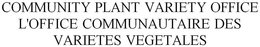 COMMUNITY PLANT VARIETY OFFICE       L'OFFICE COMMUNAUTAIRE DES VARIETES VEGETALES trademark