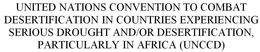 UNITED NATIONS CONVENTION TO COMBAT DESERTIFICATION IN COUNTRIES EXPERIENCING SERIOUS DROUGHT AND/OR DESERTIFICATION, PARTICULARLY IN AFRICA (UNCCD) trademark