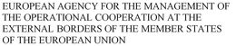 EUROPEAN AGENCY FOR THE MANAGEMENT OF THE OPERATIONAL COOPERATION AT THE EXTERNAL BORDERS OF THE MEMBER STATES OF THE EUROPEAN UNION trademark