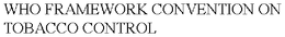 WHO FRAMEWORK CONVENTION ON TOBACCO CONTROL trademark