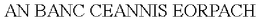 AN BANC CEANNIS EORPACH trademark