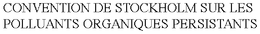 CONVENTION DE STOCKHOLM SUR LES POLLUANTS ORGANIQUES PERSISTANTS trademark
