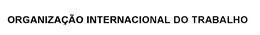 ORGANIZAÇÃO INTERNACIONAL DO TRABALHO trademark