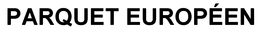 PARQUET EUROPÉEN trademark