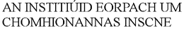 AN INSTITIÚID EORPACH UM CHOMHIONANNAS INSCNE trademark