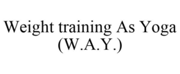 WEIGHT TRAINING AS YOGA (W.A.Y.) trademark