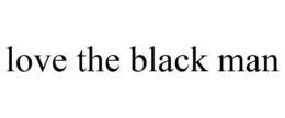 LOVE THE BLACK MAN trademark