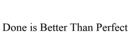 DONE IS BETTER THAN PERFECT trademark