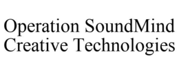 OPERATION SOUNDMIND CREATIVE TECHNOLOGIES trademark