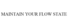 MAINTAIN YOUR FLOW STATE trademark
