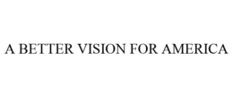 A BETTER VISION FOR AMERICA trademark