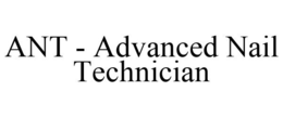 ANT - ADVANCED NAIL TECHNICIAN trademark