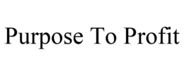 PURPOSE TO PROFIT trademark