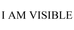 I AM VISIBLE trademark