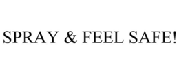 SPRAY & FEEL SAFE! trademark