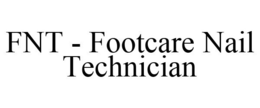 FNT - FOOTCARE NAIL TECHNICIAN trademark