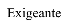 EXIGEANTE trademark