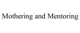 MOTHERING AND MENTORING trademark