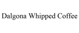 DALGONA WHIPPED COFFEE trademark