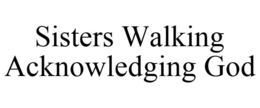 SISTERS WALKING ACKNOWLEDGING GOD trademark