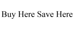 BUY HERE SAVE HERE trademark