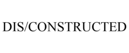 DIS/CONSTRUCTED trademark