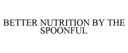 BETTER NUTRITION BY THE SPOONFUL trademark