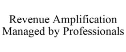REVENUE AMPLIFICATION MANAGED BY PROFESSIONALS trademark