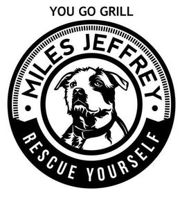 YOU GO GRILL MILES JEFFREY RESCUE YOURSELF trademark