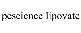 PESCIENCE LIPOVATE trademark
