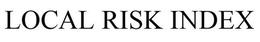 LOCAL RISK INDEX trademark