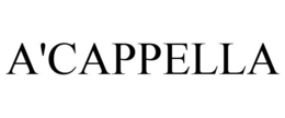 A'CAPPELLA trademark