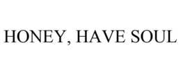HONEY, HAVE SOUL trademark