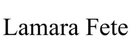 LAMARA FETE trademark