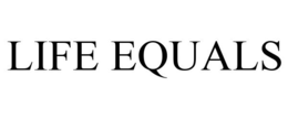 LIFE EQUALS trademark