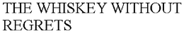 THE WHISKEY WITHOUT REGRETS trademark