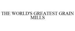 THE WORLD'S GREATEST GRAIN MILLS trademark