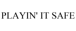 PLAYIN' IT SAFE trademark