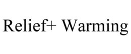 RELIEF+ WARMING trademark