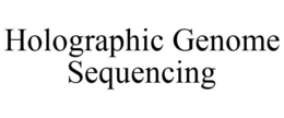 HOLOGRAPHIC GENOME SEQUENCING trademark