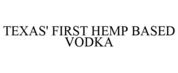 TEXAS' FIRST HEMP BASED VODKA trademark
