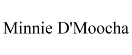 MINNIE D'MOOCHA trademark