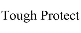 TOUGH PROTECT trademark