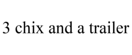 3 CHIX AND A TRAILER trademark