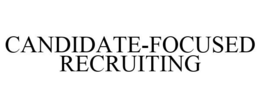 CANDIDATE-FOCUSED RECRUITING trademark