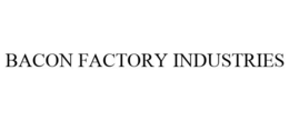BACON FACTORY INDUSTRIES trademark