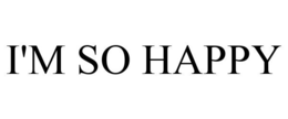 I'M SO HAPPY trademark