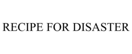 RECIPE FOR DISASTER trademark