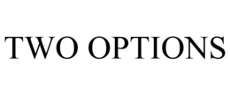 TWO OPTIONS trademark
